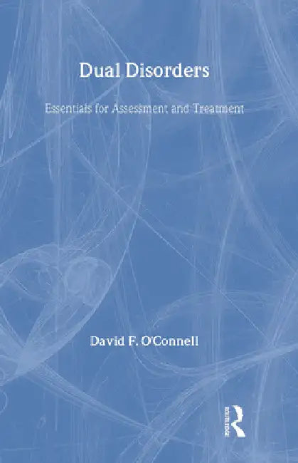 Dual Disorders: Essentials for Assessment and Treatment by David F. O'Connell