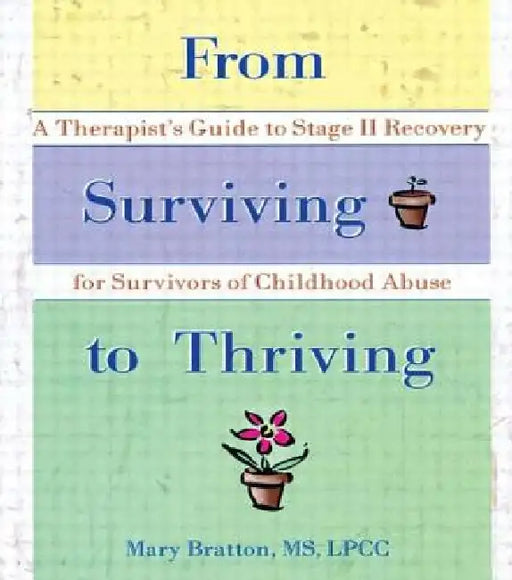 From Surviving to Thriving: A Therapist's Guide to Stage II Recovery for Survivors of Childhood Abuse by Mary Bratton