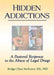 Hidden Addictions: A Pastoral Response to the Abuse of Legal Drugs by Richard L. Dayringer