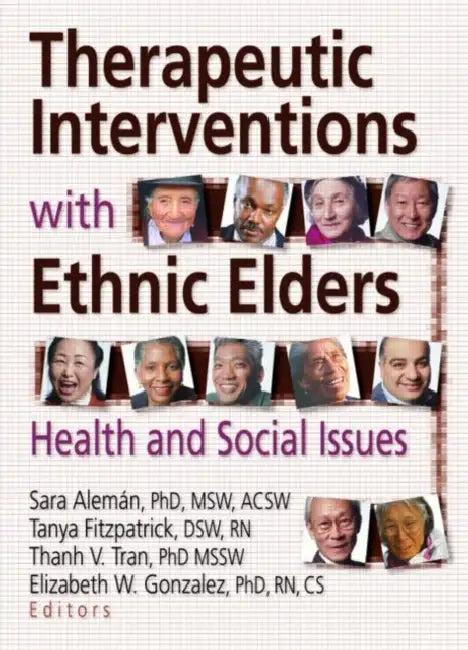 Therapeutic Interventions with Ethnic Elders: Health and Social Issues by Sara Aleman, Tanya Fitzpatrick, Thanh V. Tran