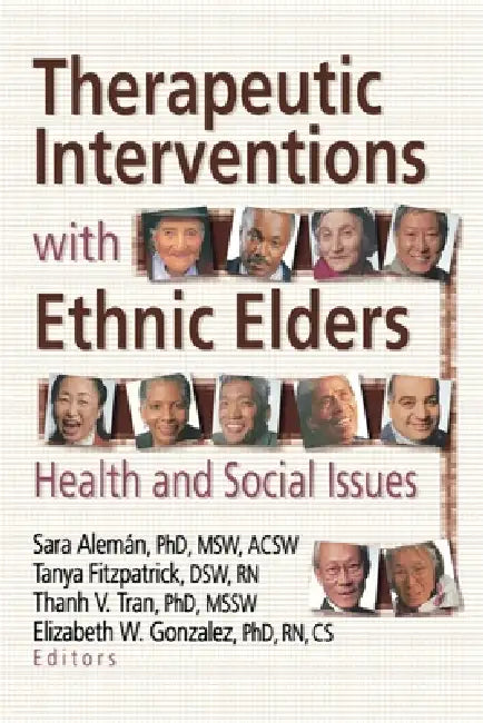 Therapeutic Interventions with Ethnic Elders: Health and Social Issues by Aleman Sara