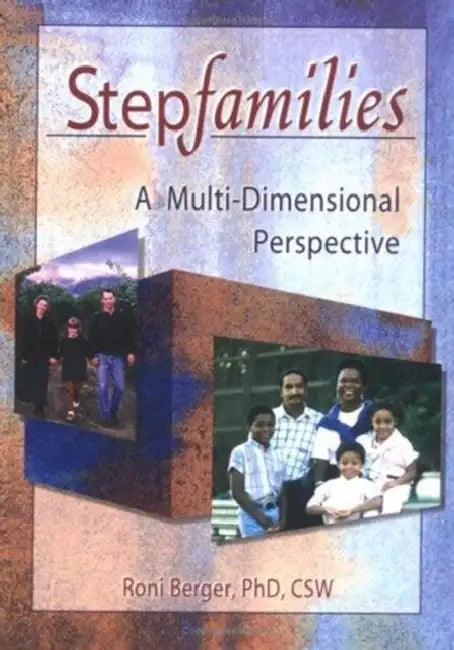 Stepfamilies: A Multi-Dimensional Perspective by Roni Berger