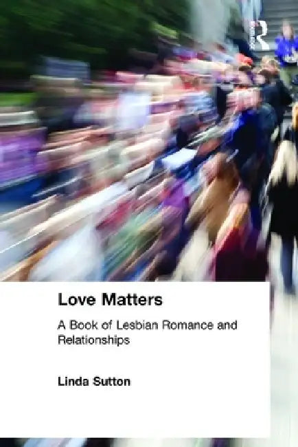 Love Matters: A Book of Lesbian Romance and Relationships by Ellen Cole