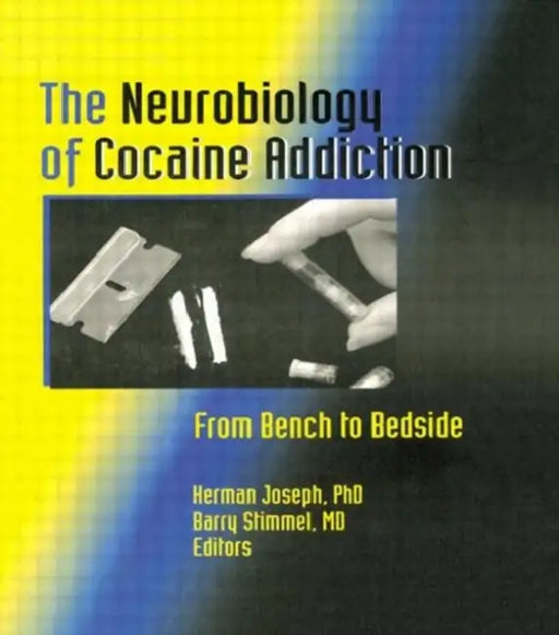 The Neurobiology of Cocaine Addiction: From Bench to Bedside by Herman Joseph, Regina Quattrochi