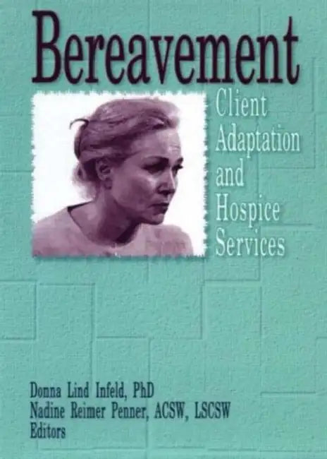 Bereavement: Client Adaptation and Hospice Services by Donna Infeld
