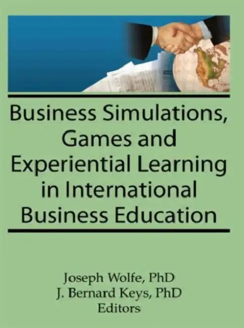 Business Simulations, Games, and Experiential Learning in International Business Education by Kaynak Erdener