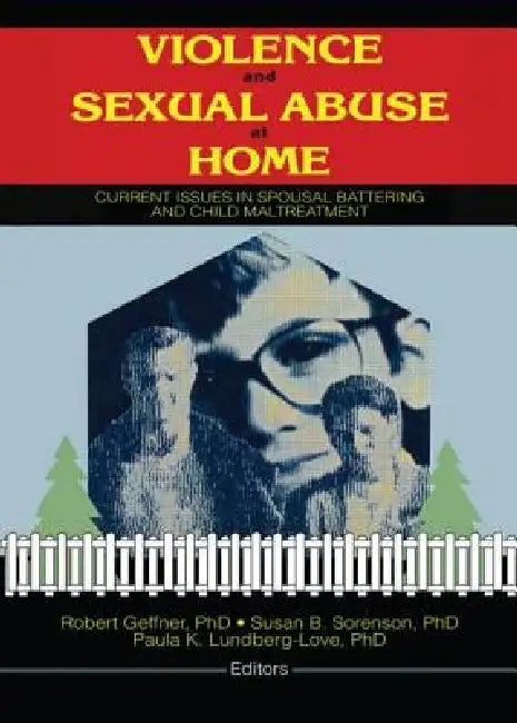 Violence and Sexual Abuse at Home: Current Issues in Spousal Battering and Child Maltreatment by Sorenson Susan