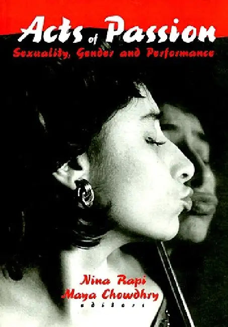 Acts of Passion: Sexuality, Gender, and Performance by Nina Rapi