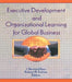 Executive Development and Organizational Learning for Global Business by Erdener Kaynak, Robert M. Fulmer, J. Bernard Keys