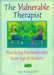 The Vulnerable Therapist: Practicing Psychotherapy in an Age of Anxiety by Coale Helen W.