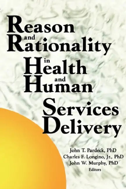 Reason and Rationality in Health and Human Services Delivery by Jean A Pardeck