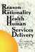 Reason and Rationality in Health and Human Services Delivery by Jean A Pardeck