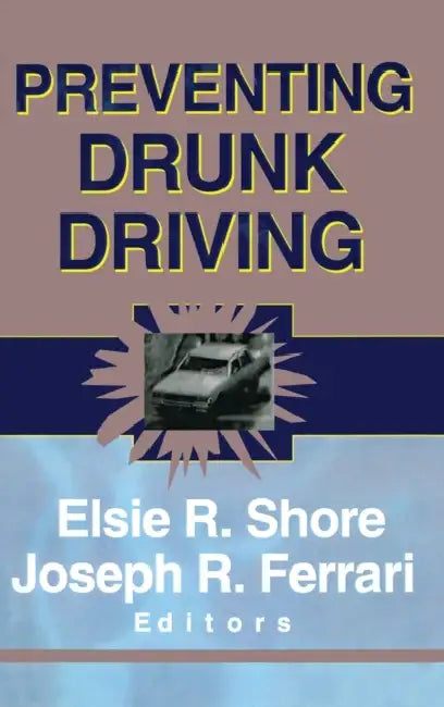 Preventing Drunk Driving by Elsie Shore, Joseph R. Ferrari