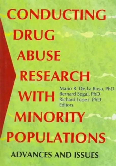 Conducting Drug Abuse Research with Minority Populations: Advances and Issues by Bernard Segal