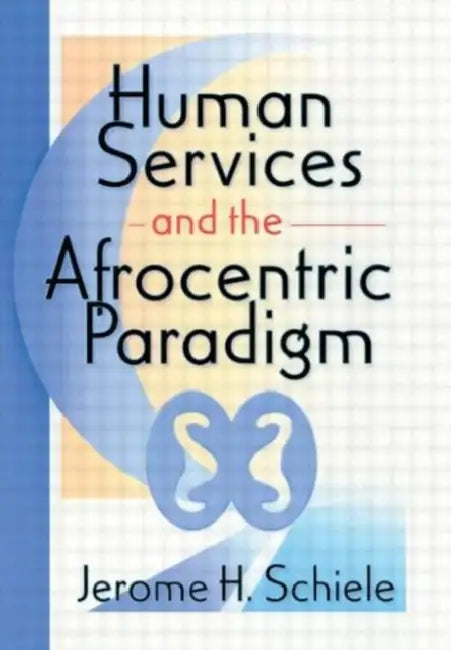Human Services and the Afrocentric Paradigm by Jerome Schiele