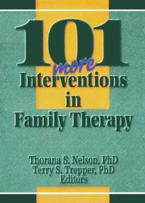 101 More Interventions in Family Therapy by Thorana S Nelson
