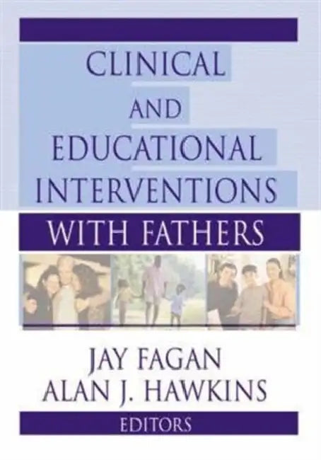 Clinical and Educational Interventions with Fathers by Jay Fagan