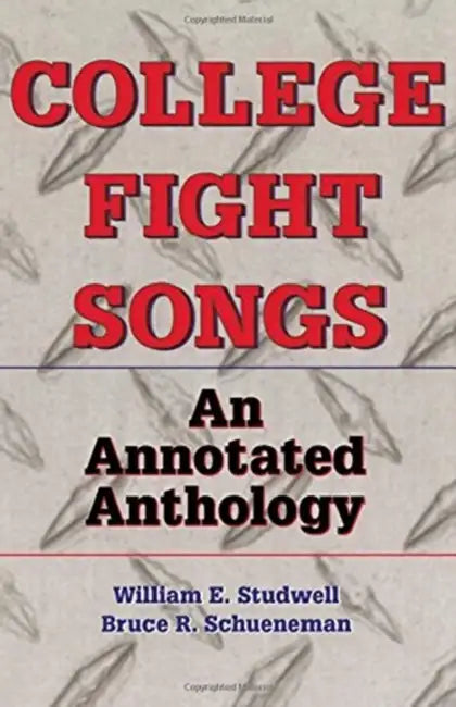 College Fight Songs: An Annotated Anthology by William E. Studwell