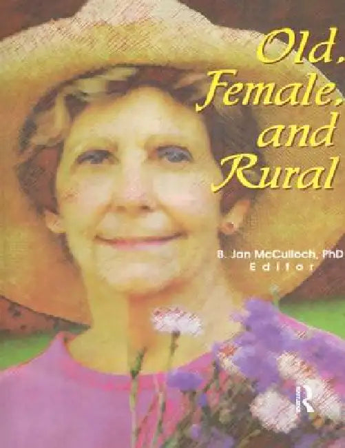 Old, Female, and Rural by B. Jan McCulloch