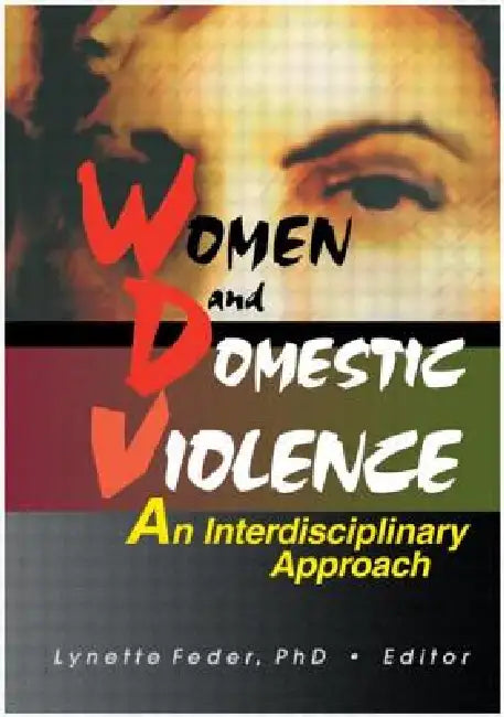 Women and Domestic Violence: An Interdisciplinary Approach by Feder Lynette
