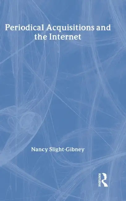 Periodical Acquisitions and the Internet by Nancy Slight-Gibney