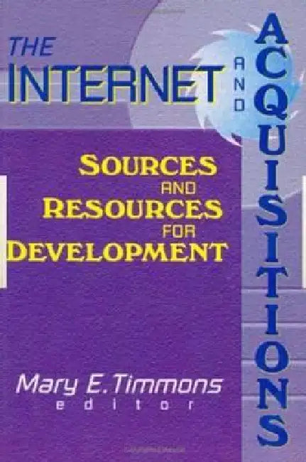 The Internet and Acquisitions: Sources and Resources for Development by Mary E. Timmons