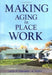 Making Aging in Place Work by Leon A. Pastalan
