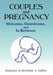 Couples and Pregnancy: Welcome, Unwelcome, and In-Between by Barbara Jo Brothers