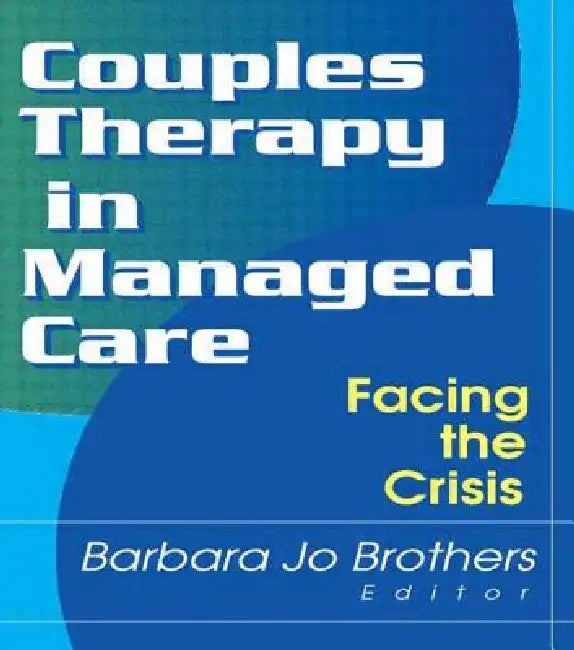 Couples Therapy in Managed Care: Facing the Crisis by Barbara Jo Brothers
