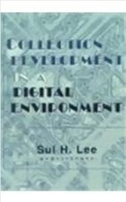 Collection Development in a Digital Environment: Shifting Priorities by Sul H. Lee