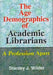 The Age Demographics of Academic Librarians: A Profession Apart by Wilder Stanley