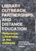 Library Outreach, Partnerships, and Distance Education: Reference Librarians at the Gateway by Wendy Arent