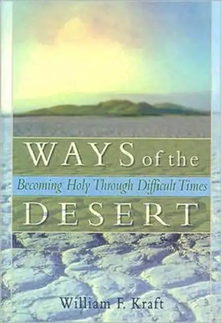 Ways Of The Desert: Becoming Holy Through Difficult Times by Harold G Koenig