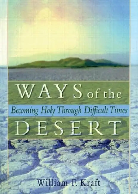Ways of the Desert: Becoming Holy Through Difficult Times by Koenig Harold G