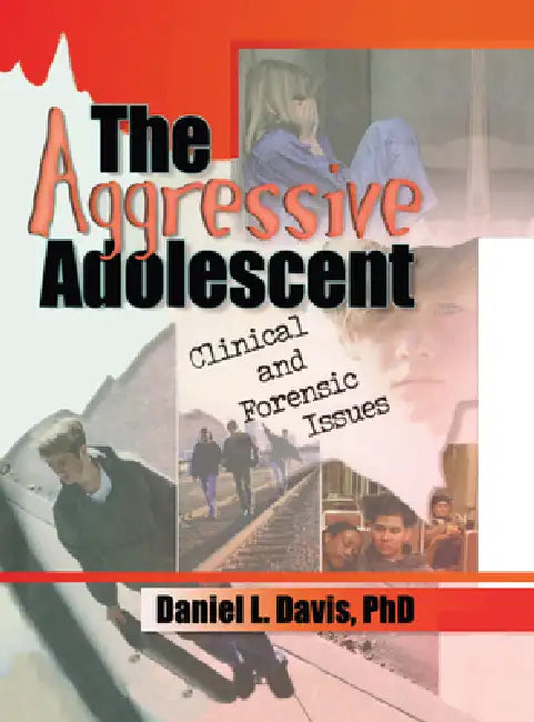 The Aggressive Adolescent: Clinical and Forensic Issues by Daniel L. Davis