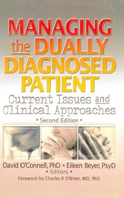 Managing the Dually Diagnosed Patient: Current Issues and Clinical Approaches, Second Edition by David F. O'Connell, Eileen P. Beyer