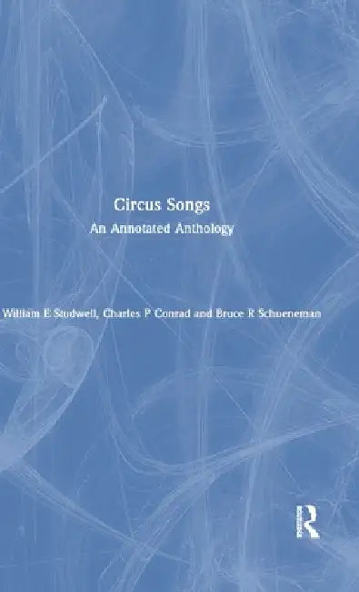 Circus Songs: An Annotated Anthology by William E. Studwell