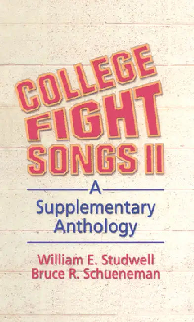 College Fight Songs II: A Supplementary Anthology by William E. Studwell