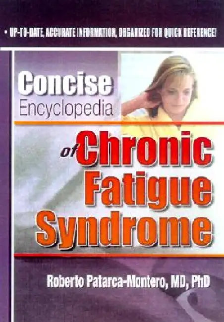 Concise Encyclopedia of Chronic Fatigue Syndrome by Roberto Patarca Montero