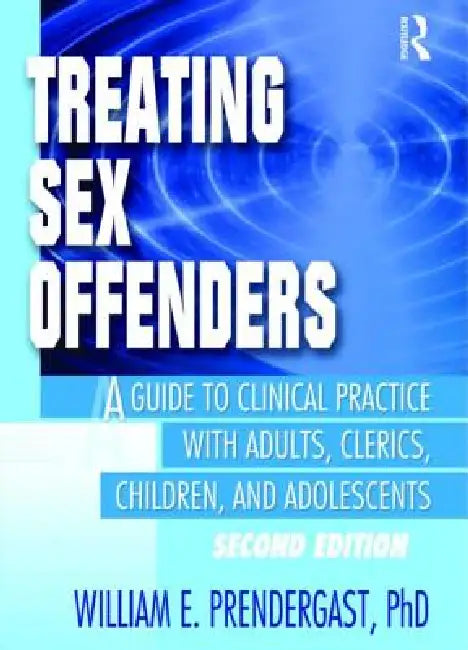 Treating Sex Offenders: A Guide to Clinical Practice with Adults, Clerics, Children, and Adolescents by Pallone Letitia C