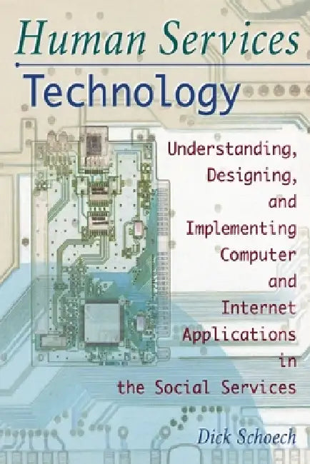 Human Services Technology: Understanding, Designing, and Implementing Computer and Internet Applications in the Social Services by Simon Slavin