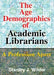 The Age Demographics of Academic Librarians: A Profession Apart by Wilder Stanley
