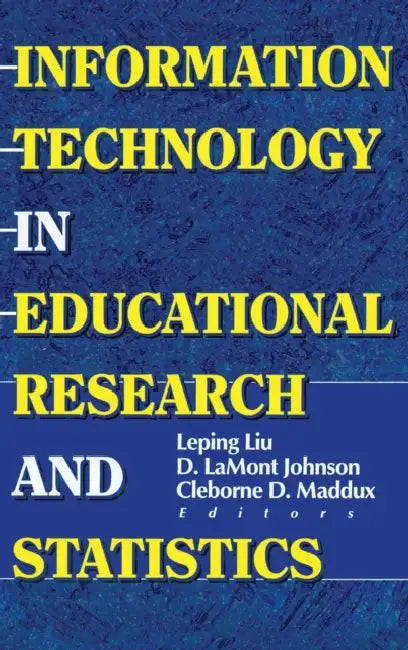 Information Technology in Educational Research and Statistics by D. Lamont Johnson, Cleborne D. Maddux, Leping Liu