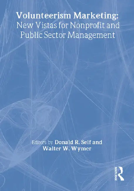 Volunteerism Marketing: New Vistas For Nonprofit And Public Sector Management by Wymer
