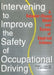 Intervening to Improve the Safety of Occupational Driving: A Behavior-Change Model and Review of Empirical Evidence by Timothy D. Ludwig