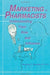 Marketing to Pharmacists: Understanding Their Role and Influence by Benjamin F. Banahan