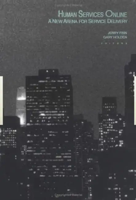 Human Services Online: A New Arena for Service Delivery by Jerry Finn, Gary Holden
