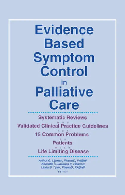 Evidence Based Symptom Control in Palliative Care: Systemic Reviews and Validated Clinical Practice Guidelines for 15 Common Problems in Patients with... & Symptom Control by Linda S. Tyler