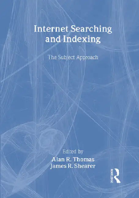 Internet Searching and Indexing: The Subject Approach by Alan R. Thomas
