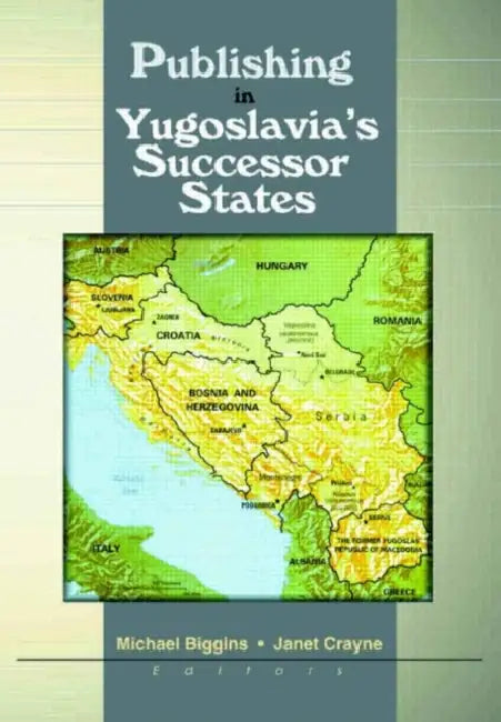 Publishing in Yugoslavia's Successor States by Michael Biggins